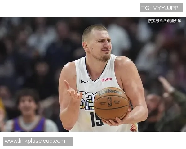 约基奇引领掘金冲击更多总冠军的未来展望与可能性分析